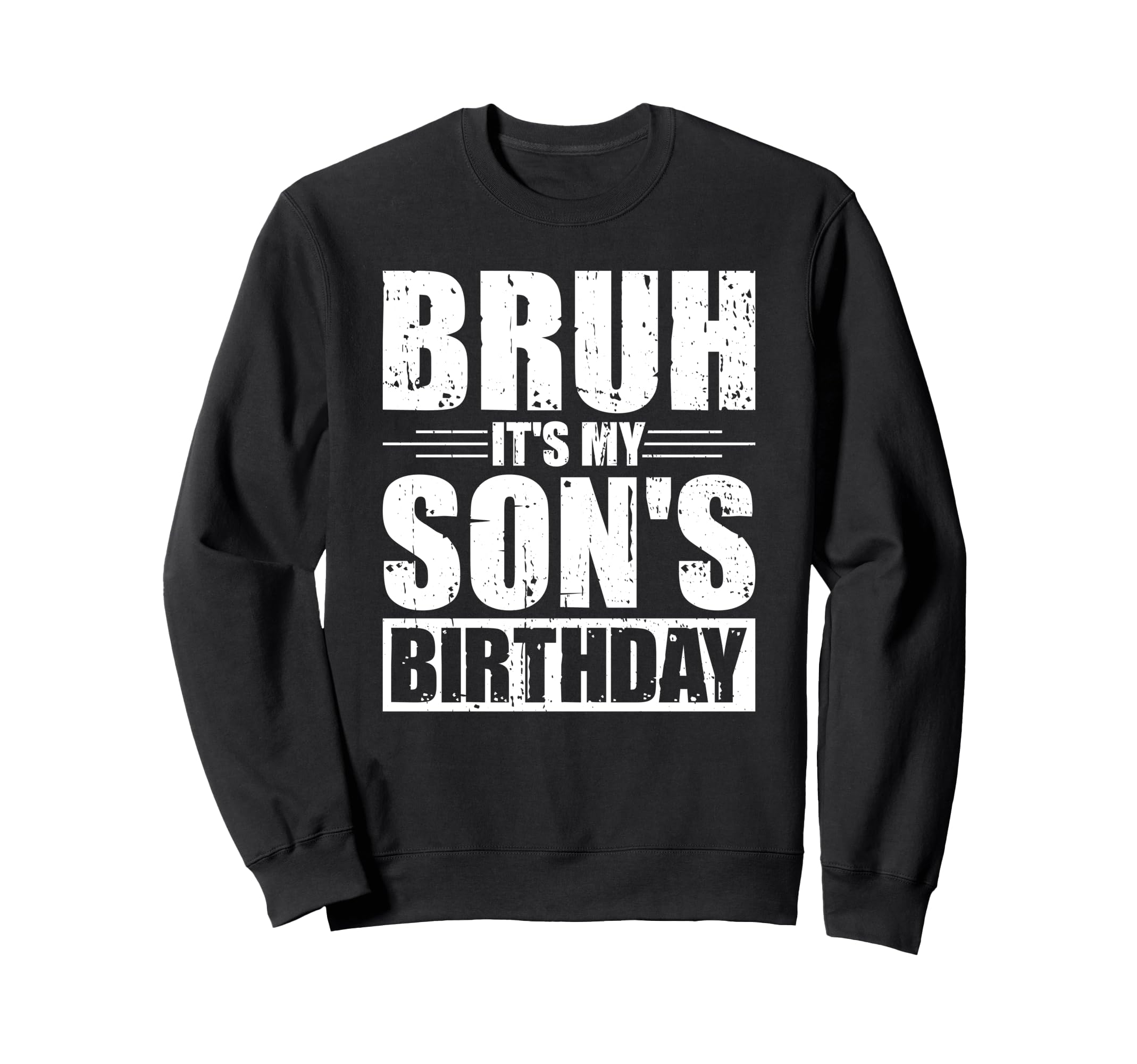 Bruh Its My Sons Birthday Funny Sweatshirt - Custom Art Print for Adults - T-Shirt, Sweatshirt, Hoodie