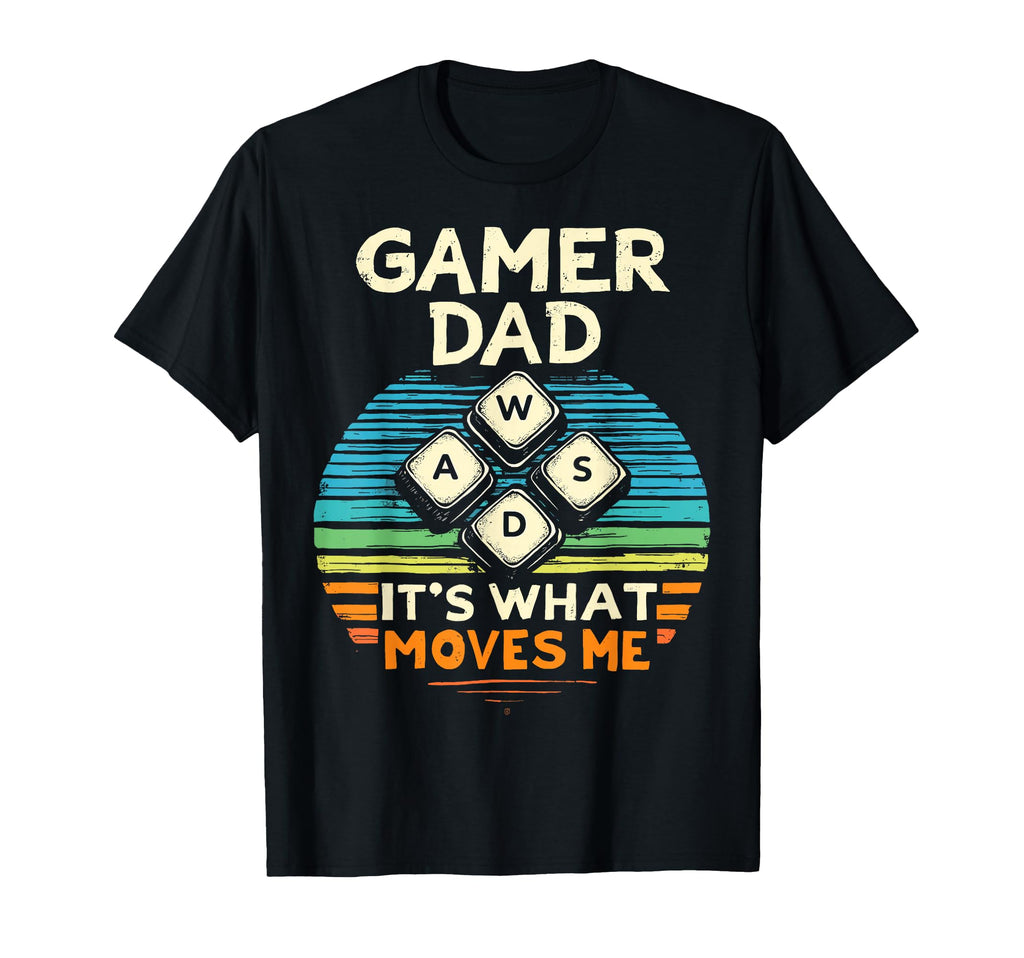 Gamer Dad Wasd Its What Moves Me T-Shirt - Novelty Apparel Men Women - T-Shirt, Sweatshirt, Hoodie