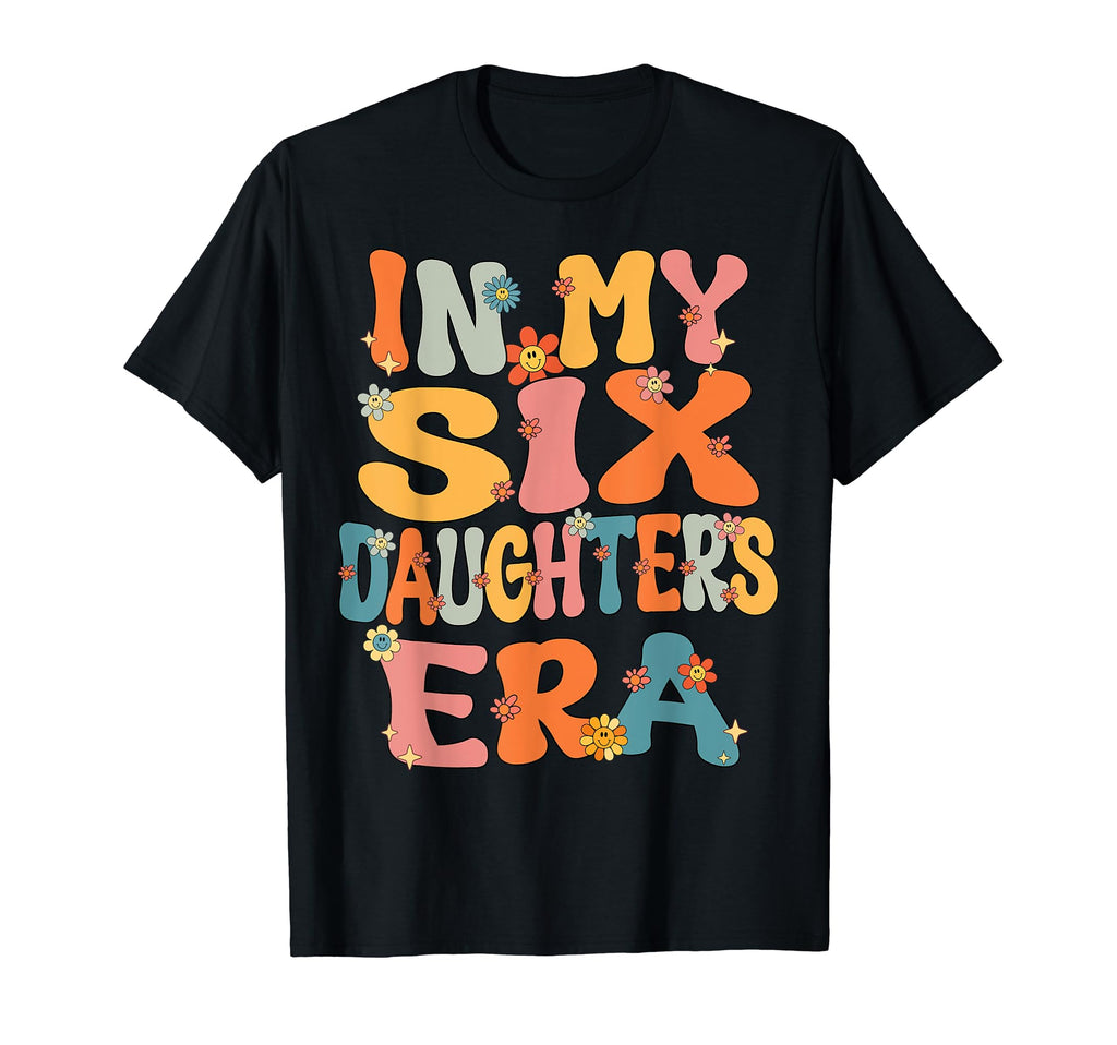 6 Six Daughters Dad Mom My 6 Six T-Shirt - Minimalist Print for Adults - T-Shirt, Sweatshirt, Hoodie