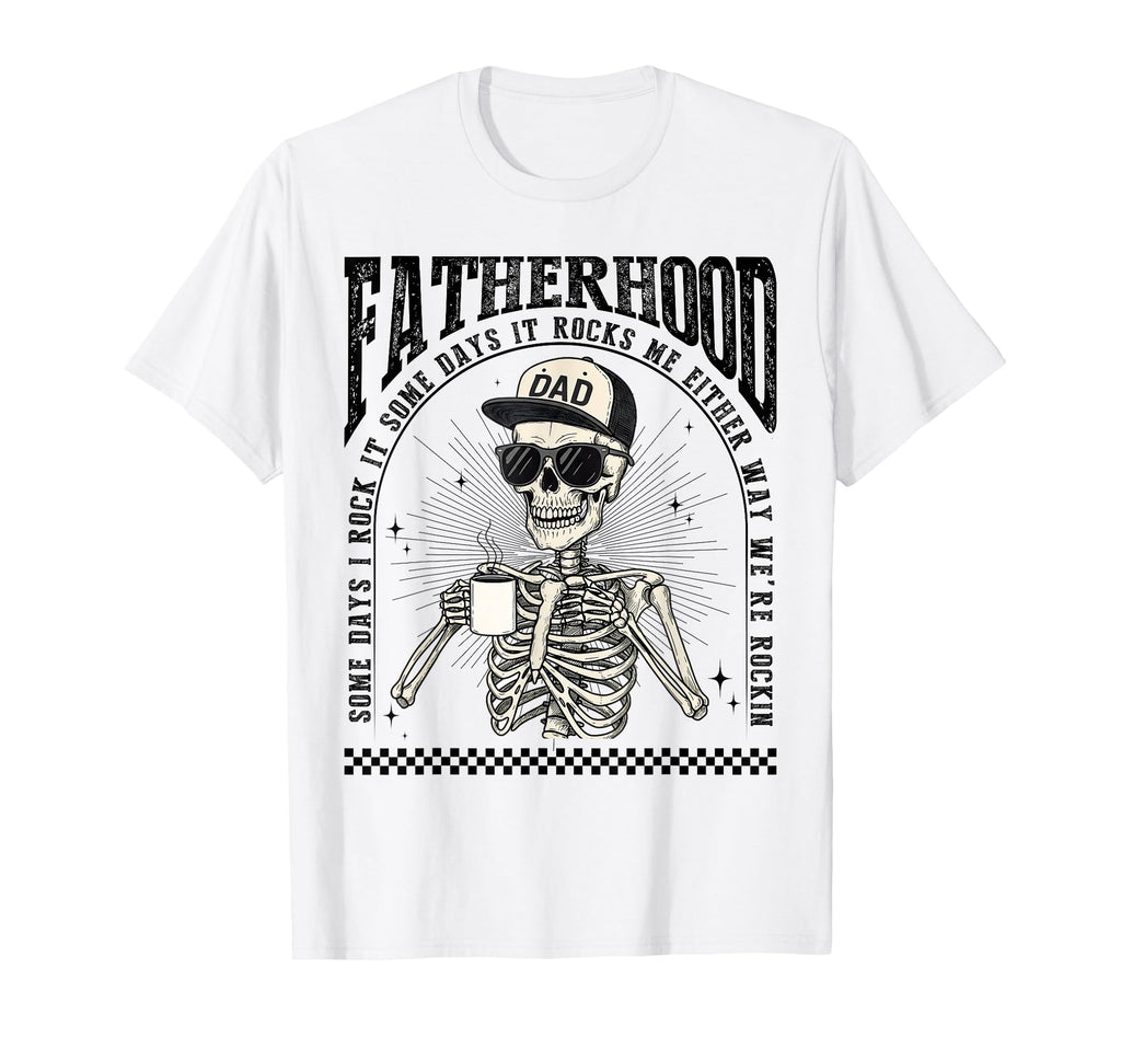 Fatherhood Skeleton Rockin Some T-Shirt - Casual Everyday Wear Men Women - T-Shirt, Sweatshirt, Hoodie