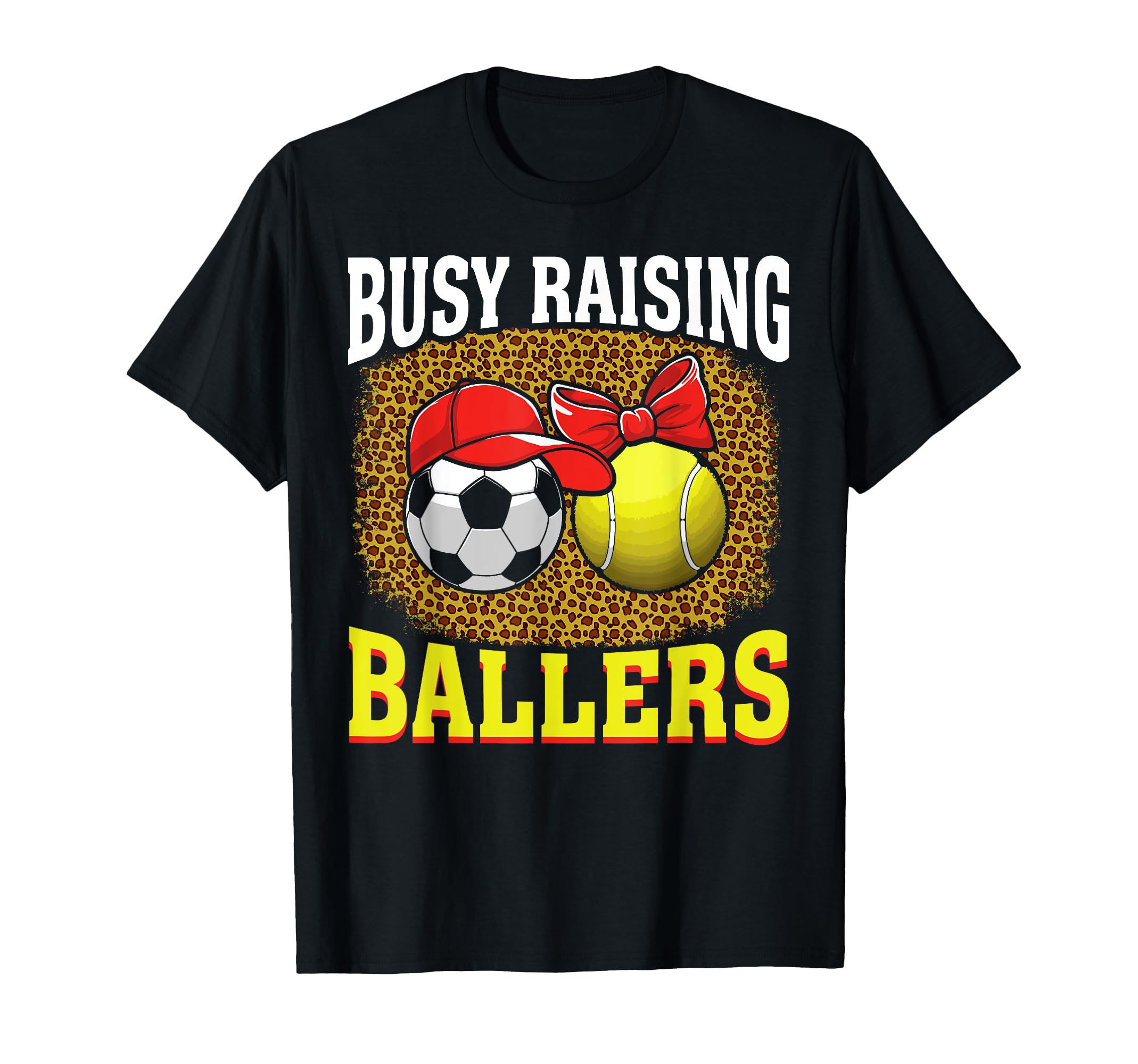 Busy Raising Ballers Soccer Tennis Mom T-Shirt - Streetwear Style Unisex - T-Shirt, Sweatshirt, Hoodie