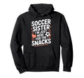 Soccer Sister Im Just Here Snacks Funny Hoodie - Graphic Print Unisex - T-Shirt, Sweatshirt, Hoodie