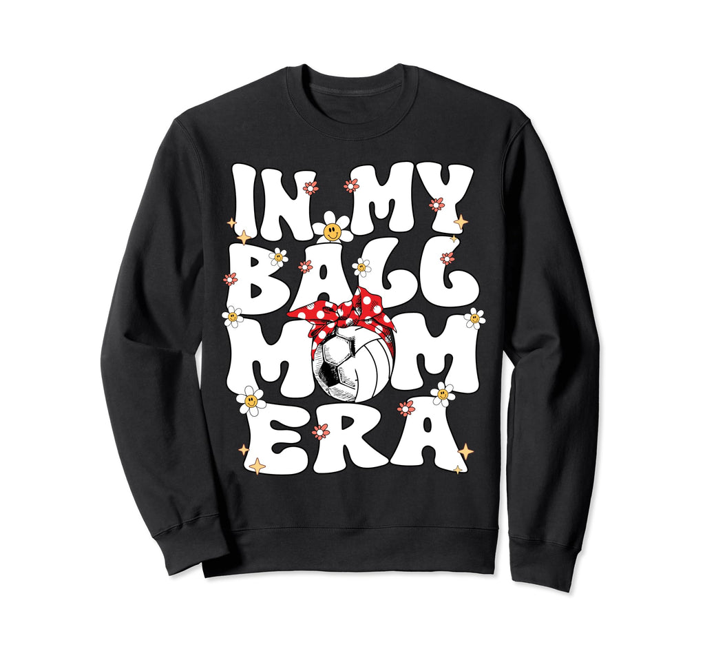 My Ball Mom Era Groovy Soccer Sweatshirt - Streetwear Style for Adults - T-Shirt, Sweatshirt, Hoodie