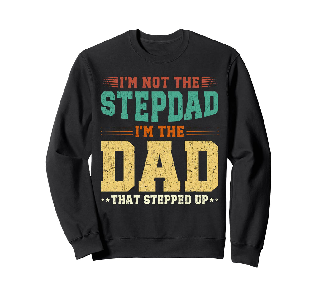 Im Not Step Dad Im Dad That Sweatshirt - Minimalist Print Men Women - T-Shirt, Sweatshirt, Hoodie