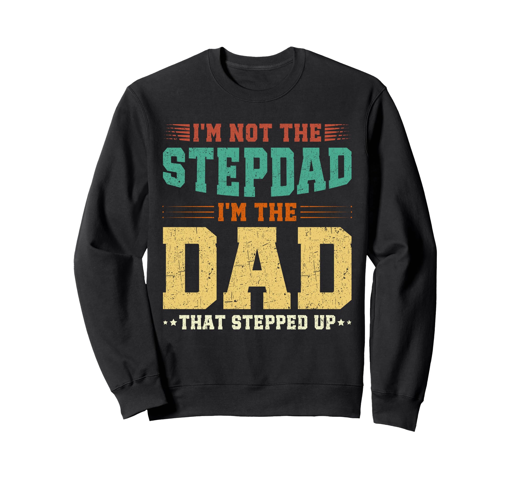 Im Not Step Dad Im Dad That Sweatshirt - Minimalist Print Men Women - T-Shirt, Sweatshirt, Hoodie