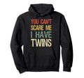 You Cant Scare Me I Have Twins Hoodie - Fun Novelty Design for Adults - T-Shirt, Sweatshirt, Hoodie