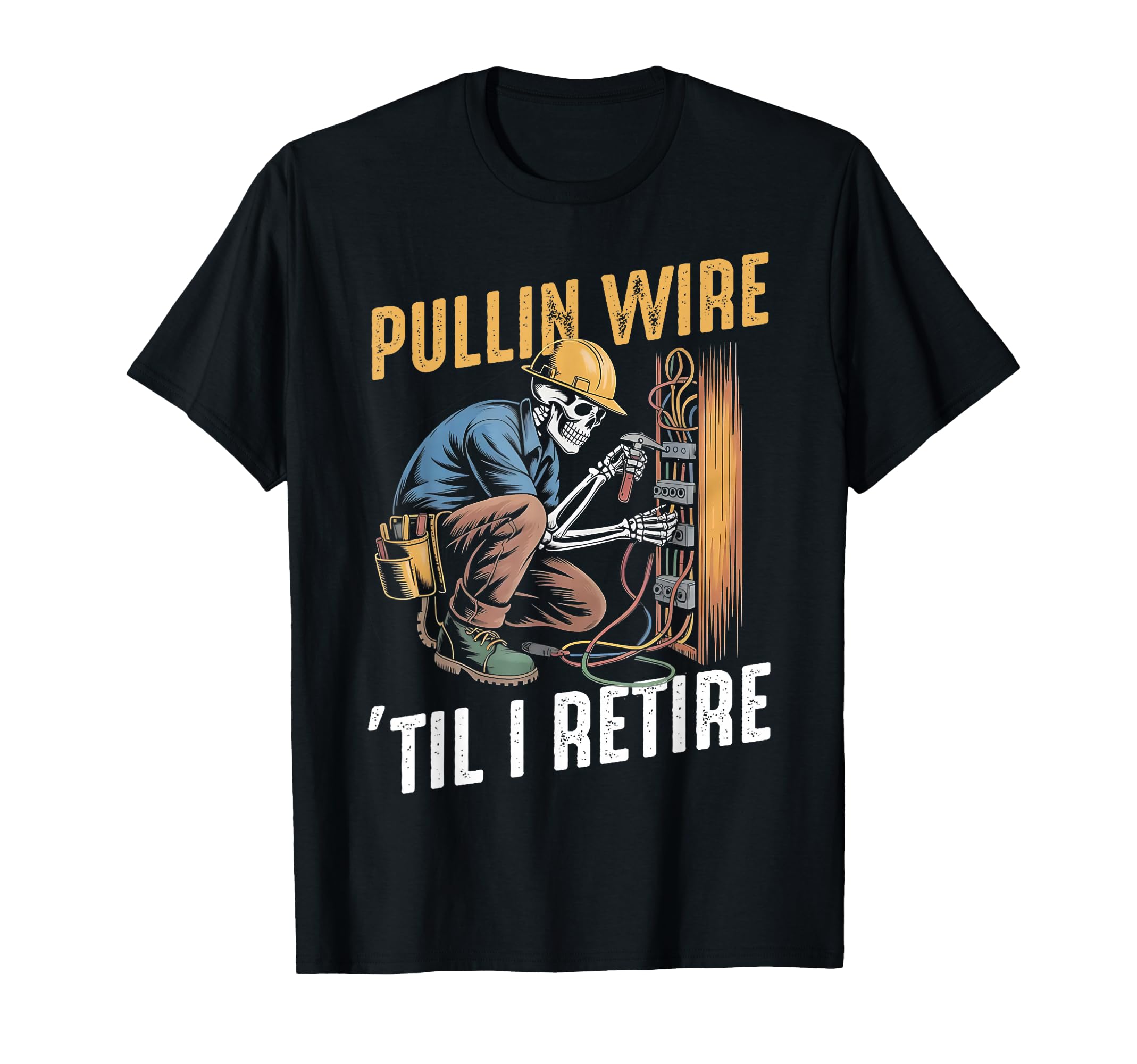 Pullin Wire Til I Retire Funny T-Shirt - Streetwear Style for Adults - T-Shirt, Sweatshirt, Hoodie
