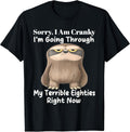 Sorry I'm cranky going through my terrible eighties - Adult & Kids T-Shirts, Sweatshirts & Hoodies apparel design preview 1