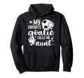 Proud Soccer Goalie Aunt Soccer Keeper Hoodie - Aesthetic Graphic Unisex - T-Shirt, Sweatshirt, Hoodie