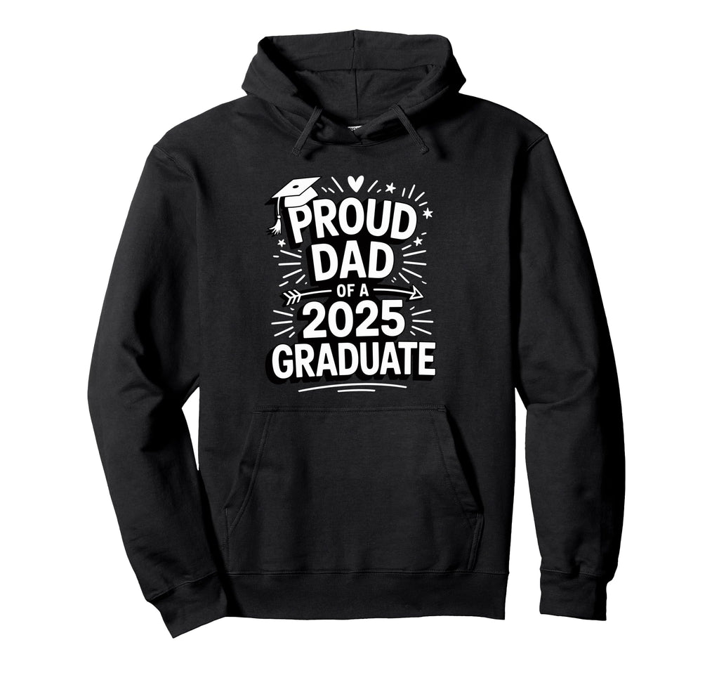 Proud Dad 2025 Graduate Celebration Hoodie - Minimalist Print Men Women - T-Shirt, Sweatshirt, Hoodie
