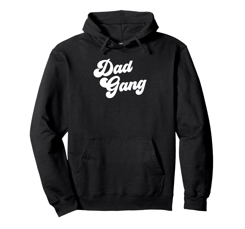Dad Gang Funny Fathers Day Dad Gang Hoodie - Fun Novelty Design Men Women - T-Shirt, Sweatshirt, Hoodie