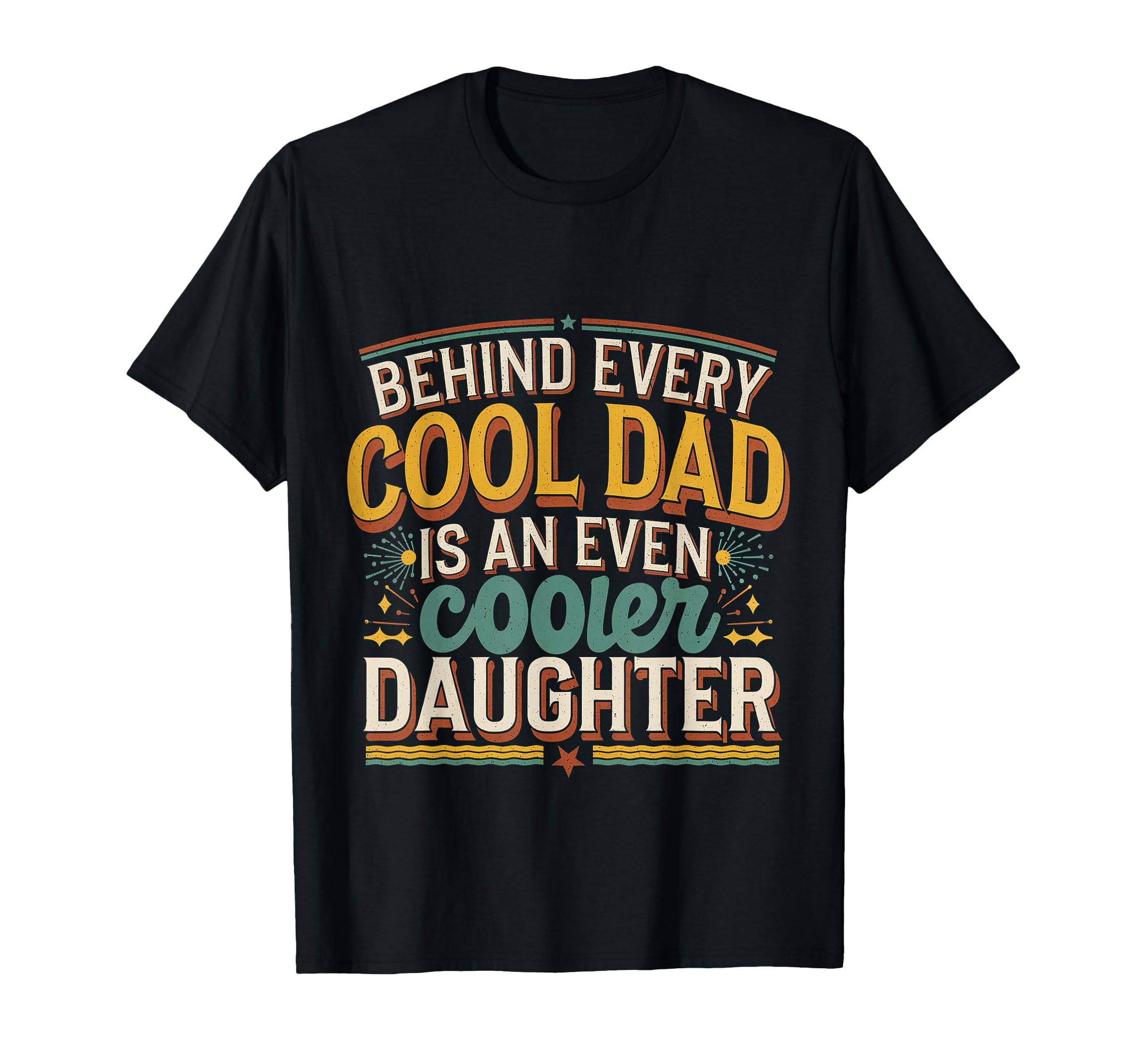 Behind Every Dad Is Even Cooler T-Shirt - Fun Novelty Design Men Women - T-Shirt, Sweatshirt, Hoodie