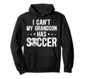 My Grandson Has Soccer Grandpa Soccer Hoodie - Streetwear Style Men Women - T-Shirt, Sweatshirt, Hoodie