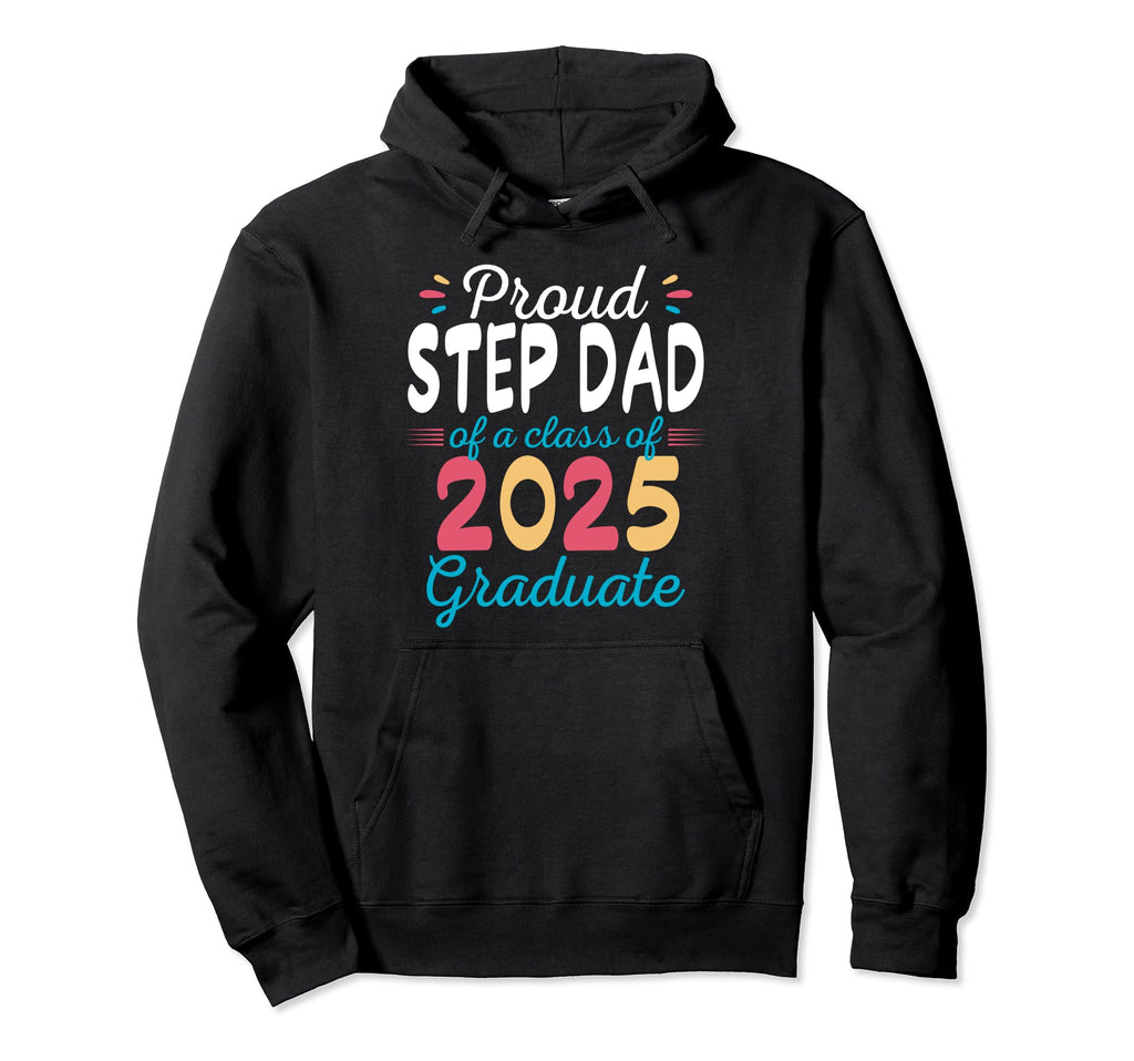 Proud Step Dad Class 2025 Graduate Hoodie - Unique Graphic for Adults - T-Shirt, Sweatshirt, Hoodie