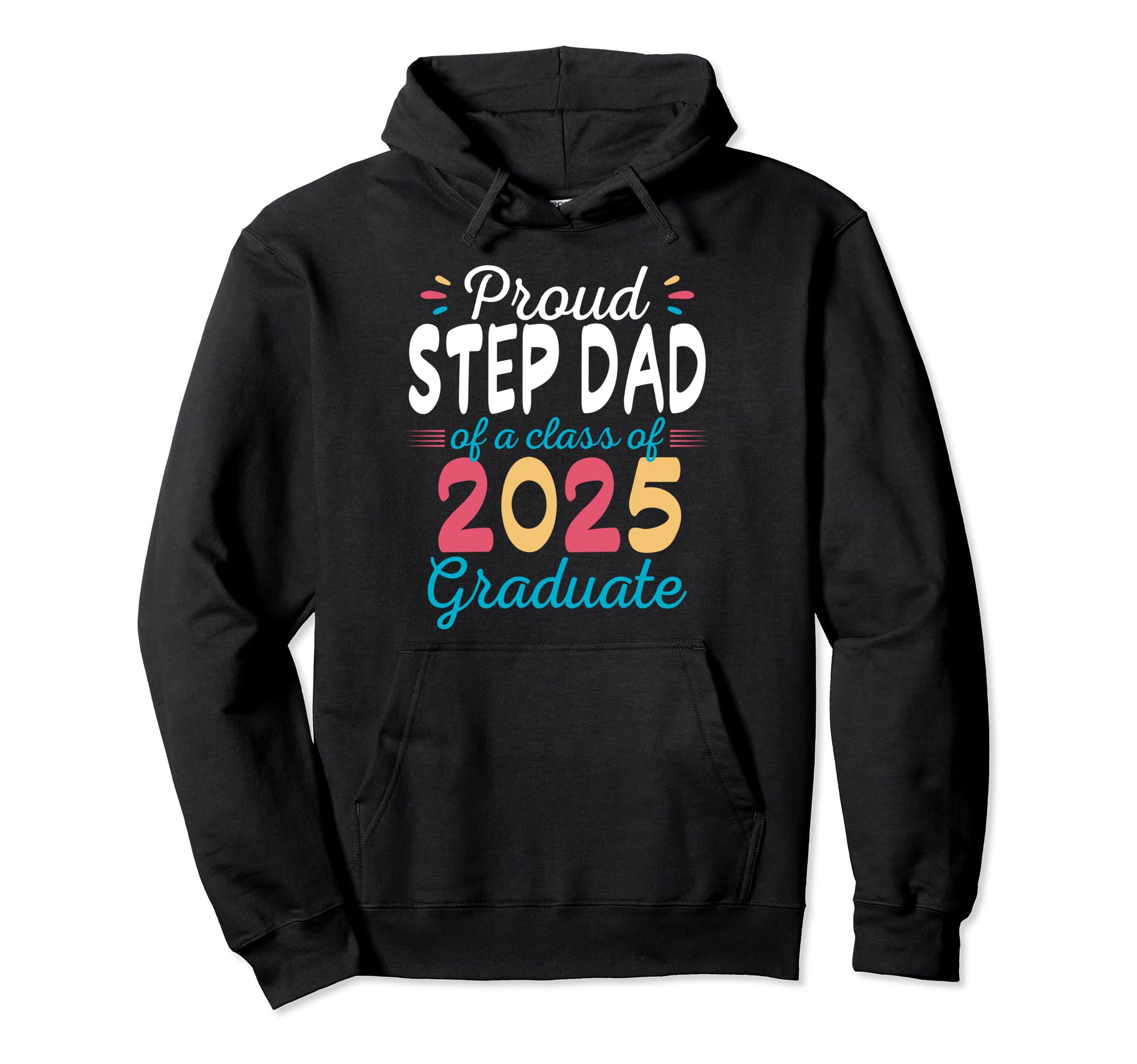 Proud Step Dad Class 2025 Graduate Hoodie - Unique Graphic for Adults - T-Shirt, Sweatshirt, Hoodie