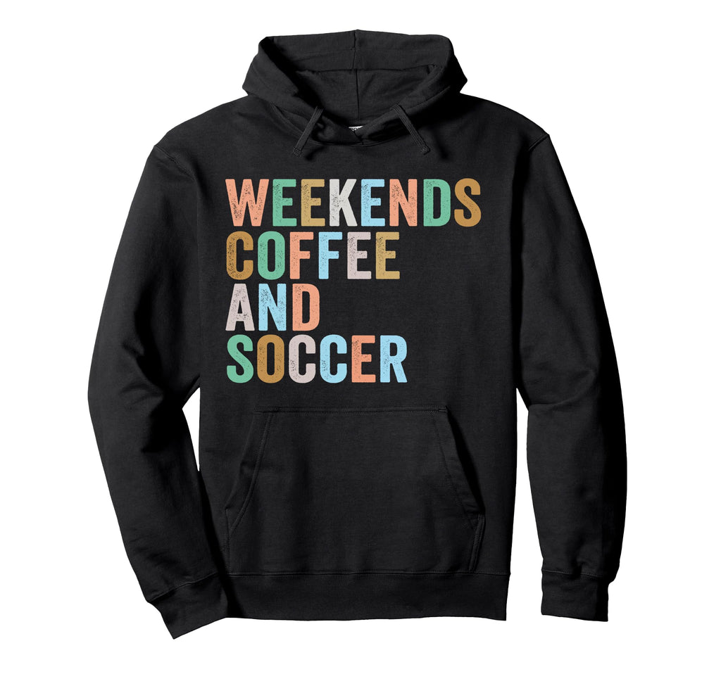 Weekends Coffee And Soccer Funny Hoodie - Fun Novelty Design for Adults - T-Shirt, Sweatshirt, Hoodie