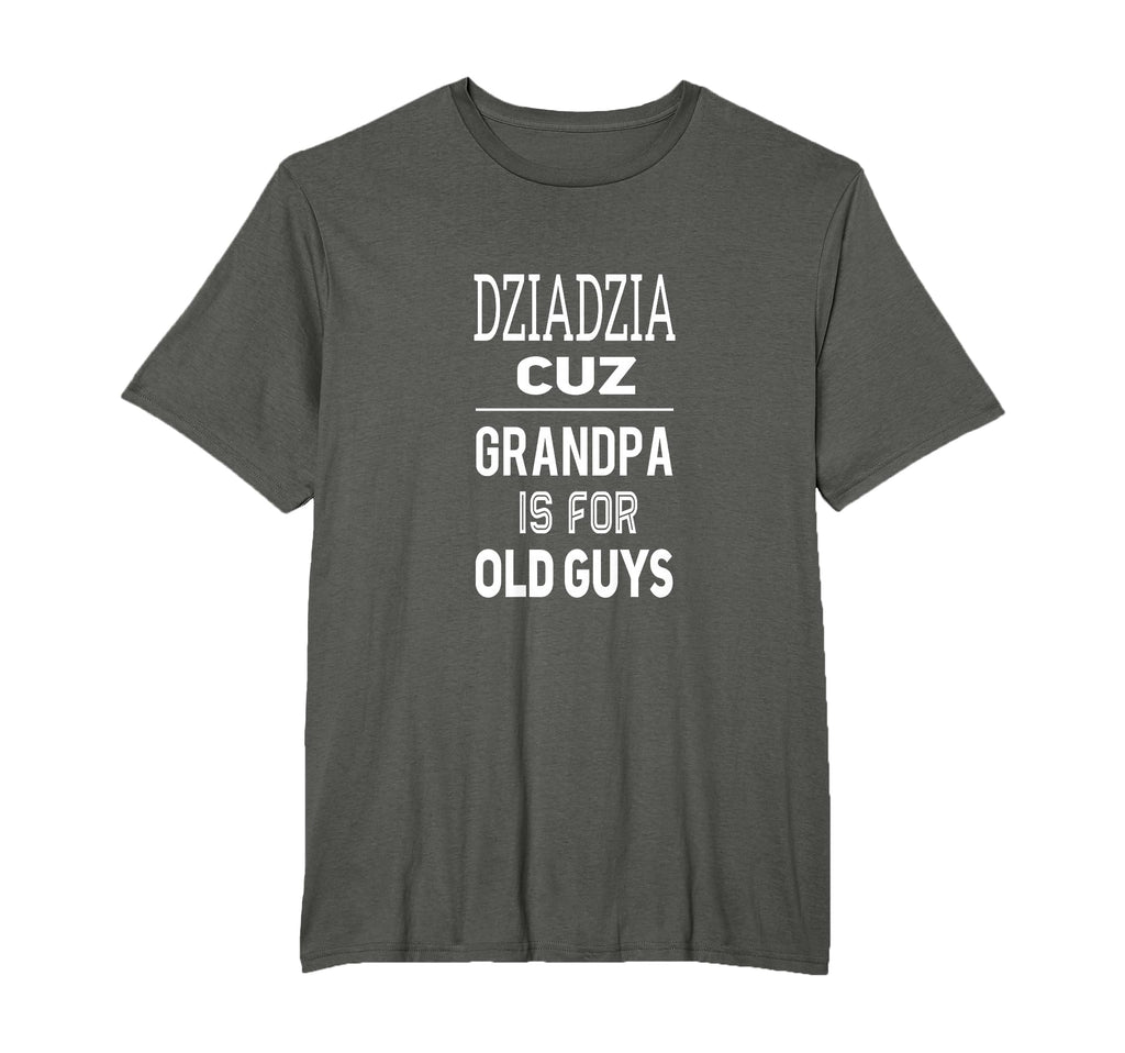 Dziadzia Cuz Grandpa Is Old Guys T-Shirt - Trendy Graphic for Adults - T-Shirt, Sweatshirt, Hoodie