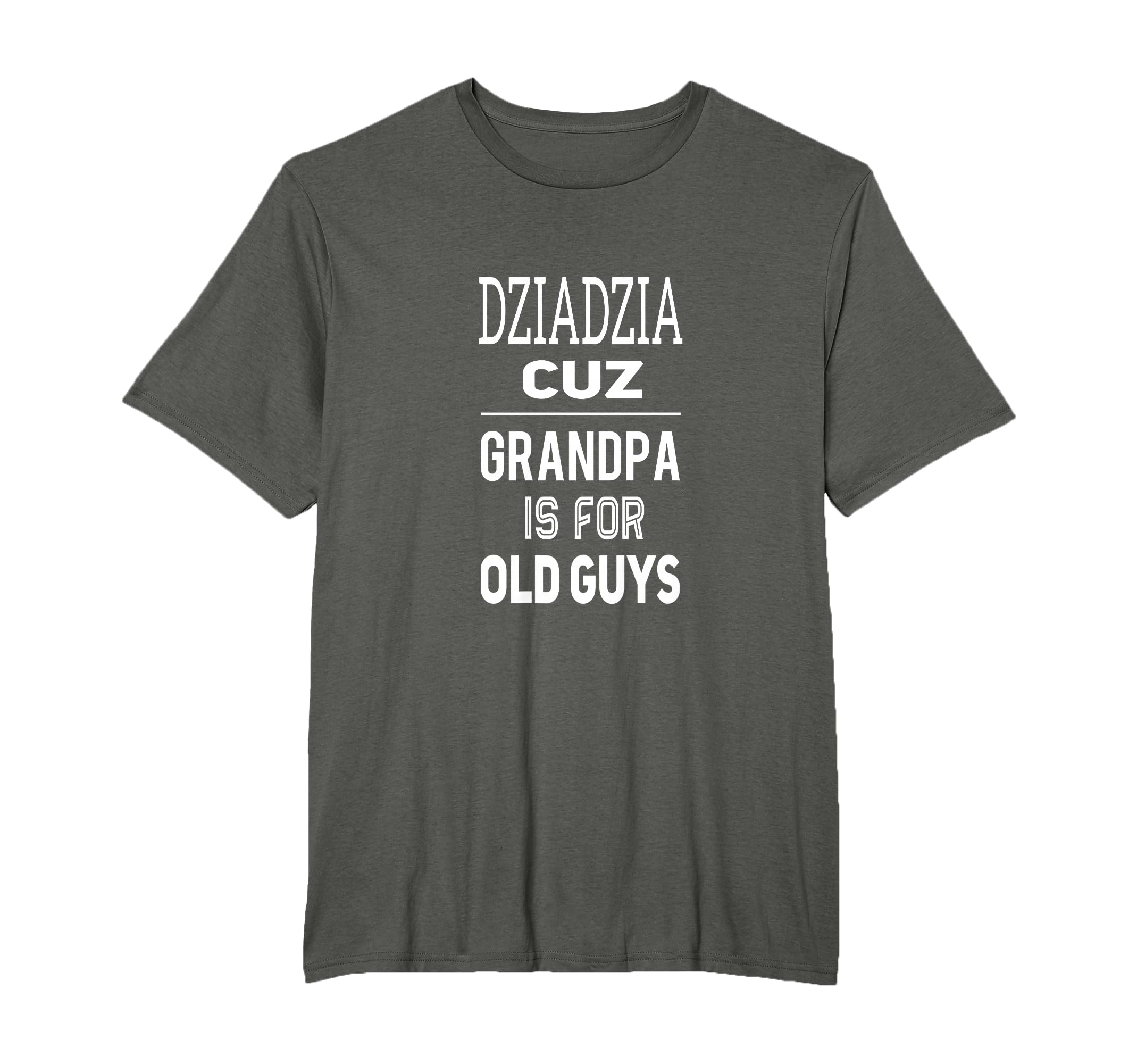 Dziadzia Cuz Grandpa Is Old Guys T-Shirt - Trendy Graphic for Adults - T-Shirt, Sweatshirt, Hoodie