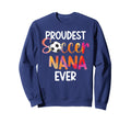 Proudest Soccer Nana Ever Nana Soccer Sweatshirt - Streetwear Style Unisex - T-Shirt, Sweatshirt, Hoodie