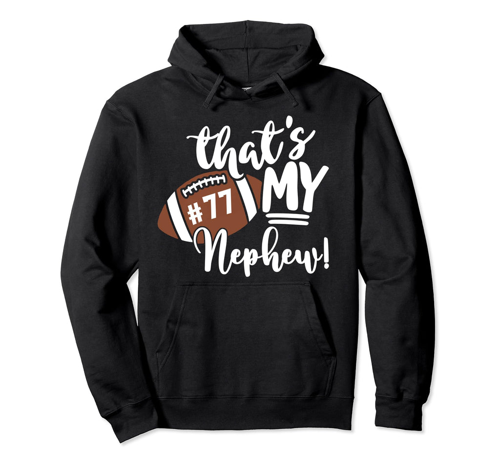 Thats My Nephew Football 77 Jersey Hoodie - Novelty Apparel Men Women - T-Shirt, Sweatshirt, Hoodie