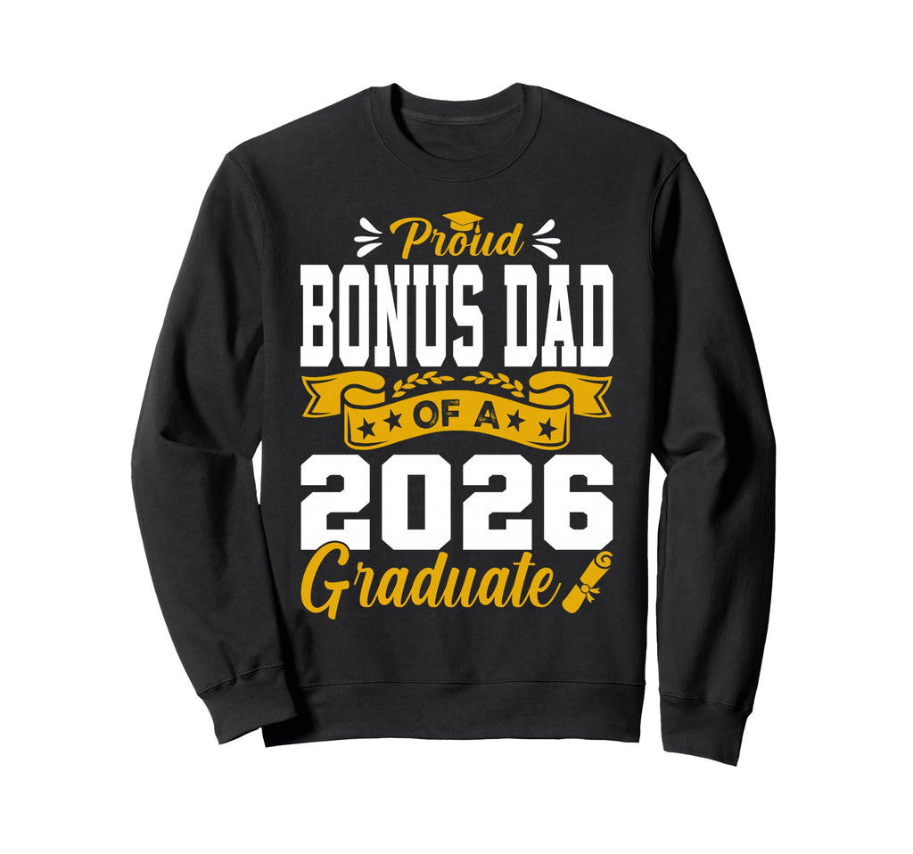 Proud Bonus Dad 2026 Graduate Sweatshirt - Trendy Graphic for Adults - T-Shirt, Sweatshirt, Hoodie