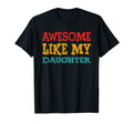 Awesome Like My Daughter Family T-Shirt - Casual Everyday Wear Men Women - T-Shirt, Sweatshirt, Hoodie
