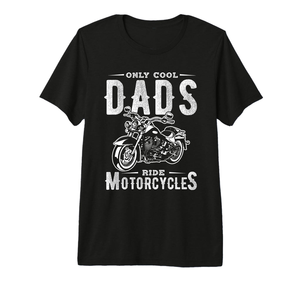 Only Dads Ride Motorcycles Dads T-Shirt - Novelty Apparel Men Women - T-Shirt, Sweatshirt, Hoodie