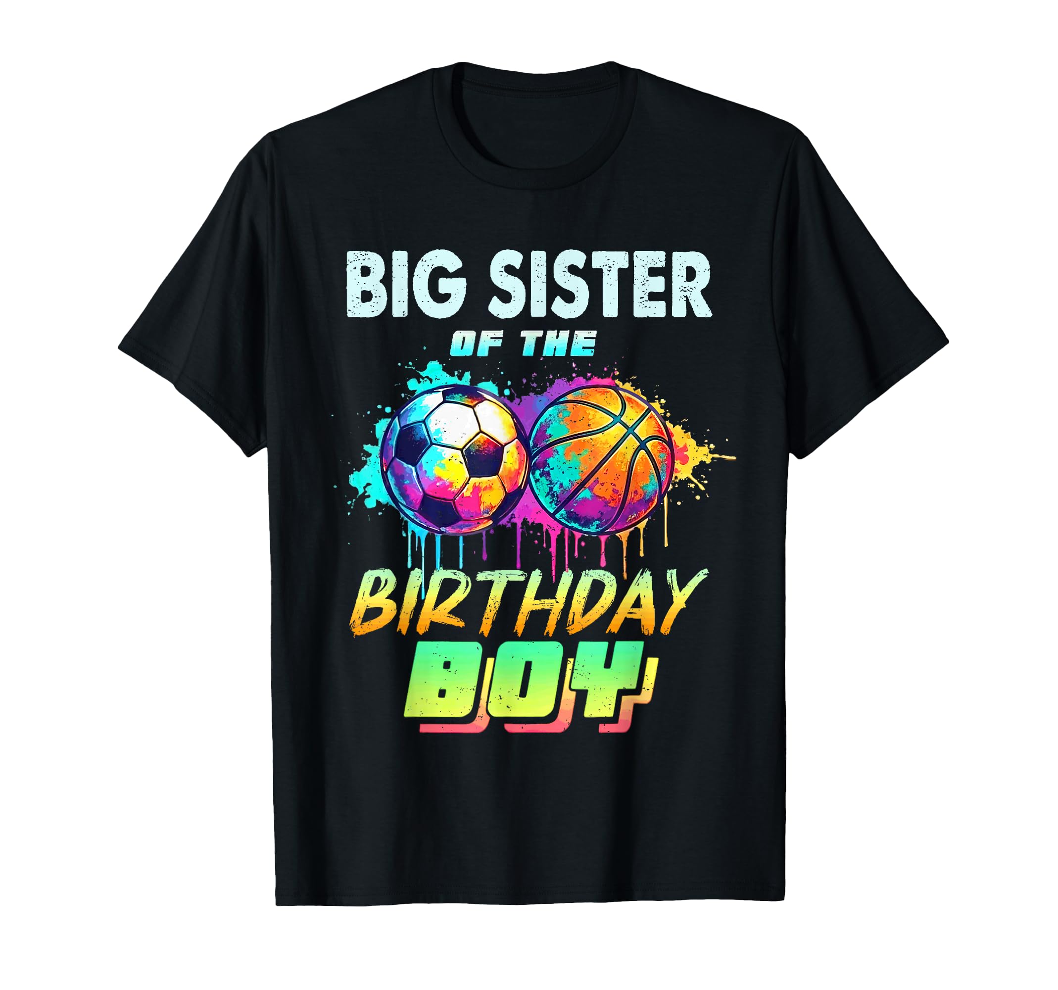Big Sister Birthday Basketball Soccer T-Shirt - Unique Graphic Men Women - T-Shirt, Sweatshirt, Hoodie