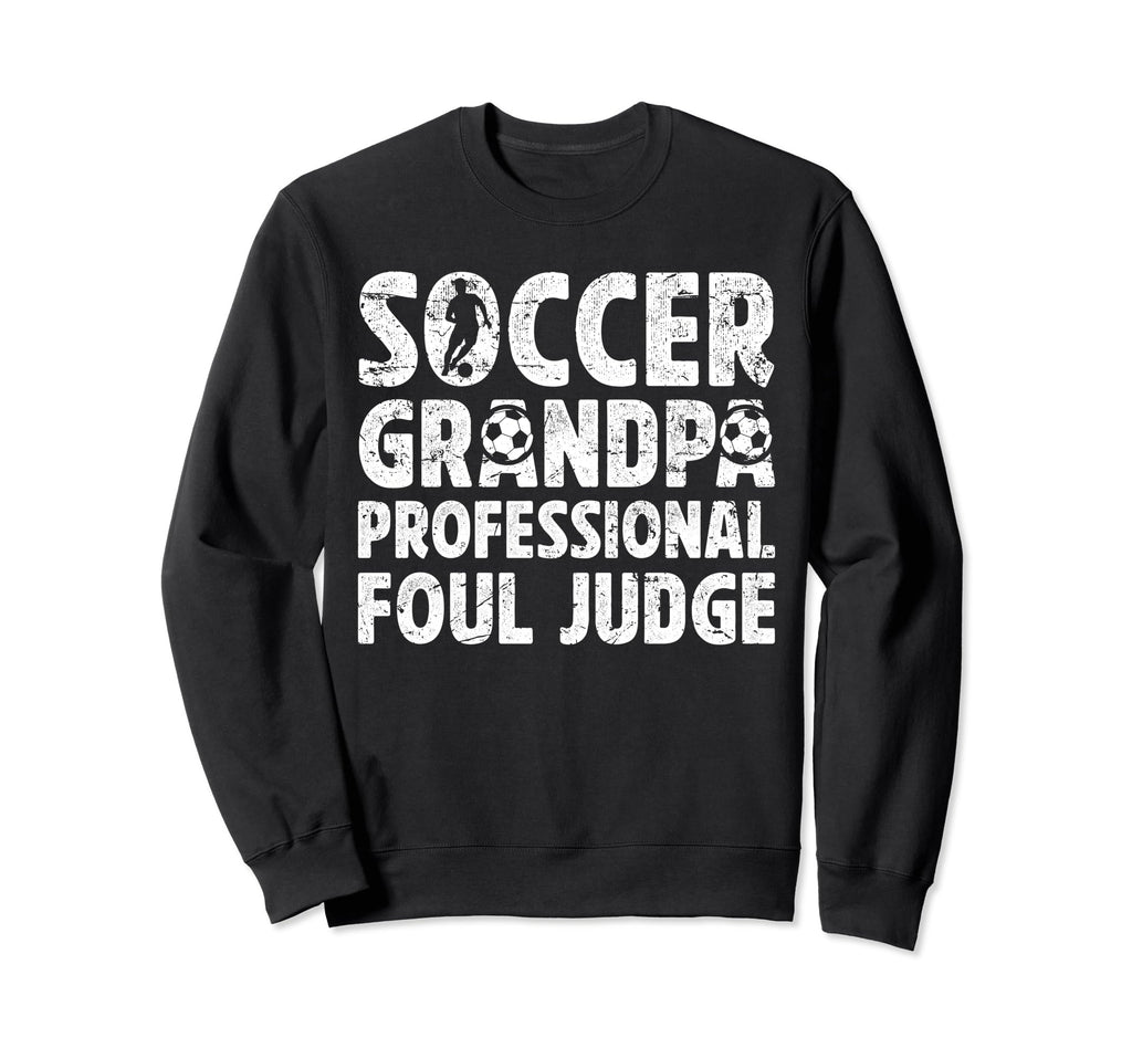 Soccer Grandpa Foul Judge Soccer Sweatshirt - Aesthetic Graphic Men Women - T-Shirt, Sweatshirt, Hoodie