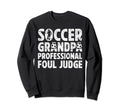 Soccer Grandpa Foul Judge Soccer Sweatshirt - Aesthetic Graphic Men Women - T-Shirt, Sweatshirt, Hoodie