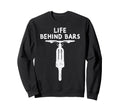 Life Behind Bars Bicycle Funny Bmx Sweatshirt - Minimalist Print Unisex - T-Shirt, Sweatshirt, Hoodie