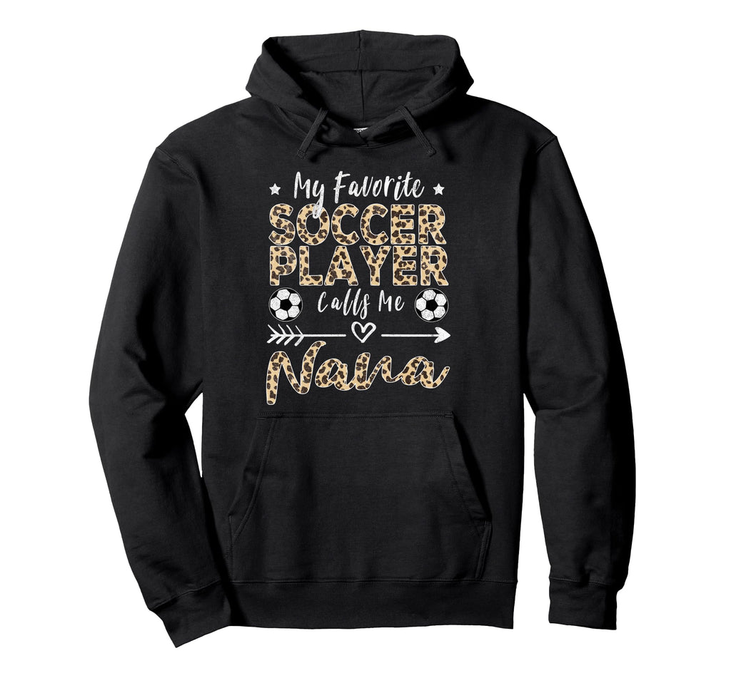 My Favorite Soccer Player Calls Me Nana Hoodie - Unique Graphic Unisex - T-Shirt, Sweatshirt, Hoodie