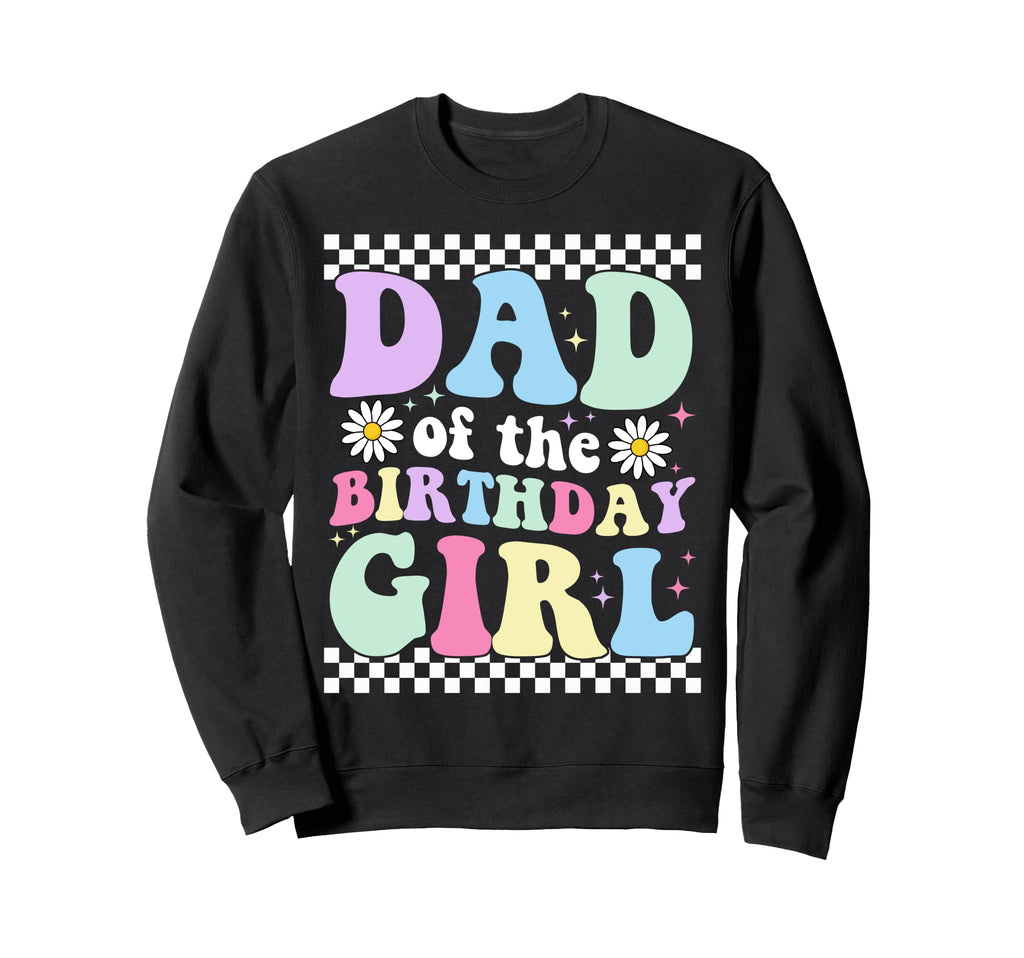 Dad Birthday Family Daddy Birthday Sweatshirt - Trendy Graphic Men Women - T-Shirt, Sweatshirt, Hoodie