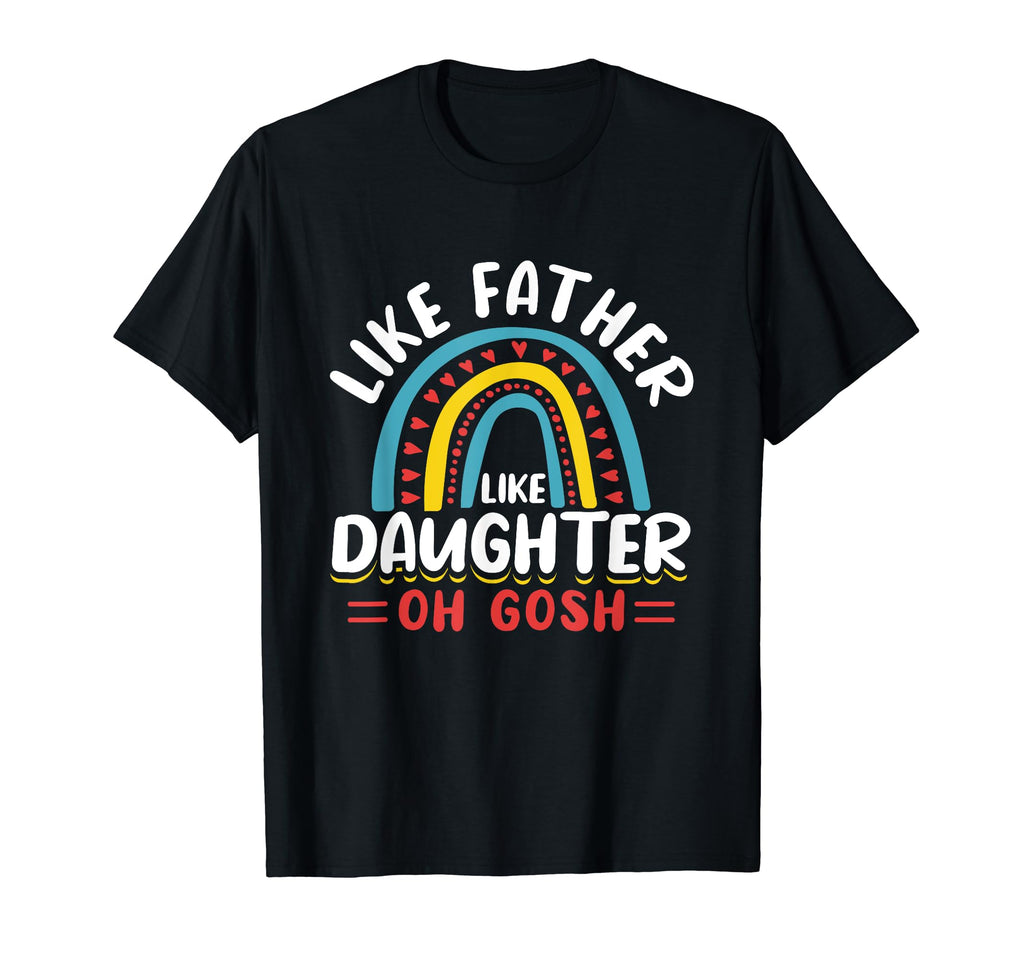 Like Father Like Daughter Oh Gosh T-Shirt - Aesthetic Graphic Men Women - T-Shirt, Sweatshirt, Hoodie