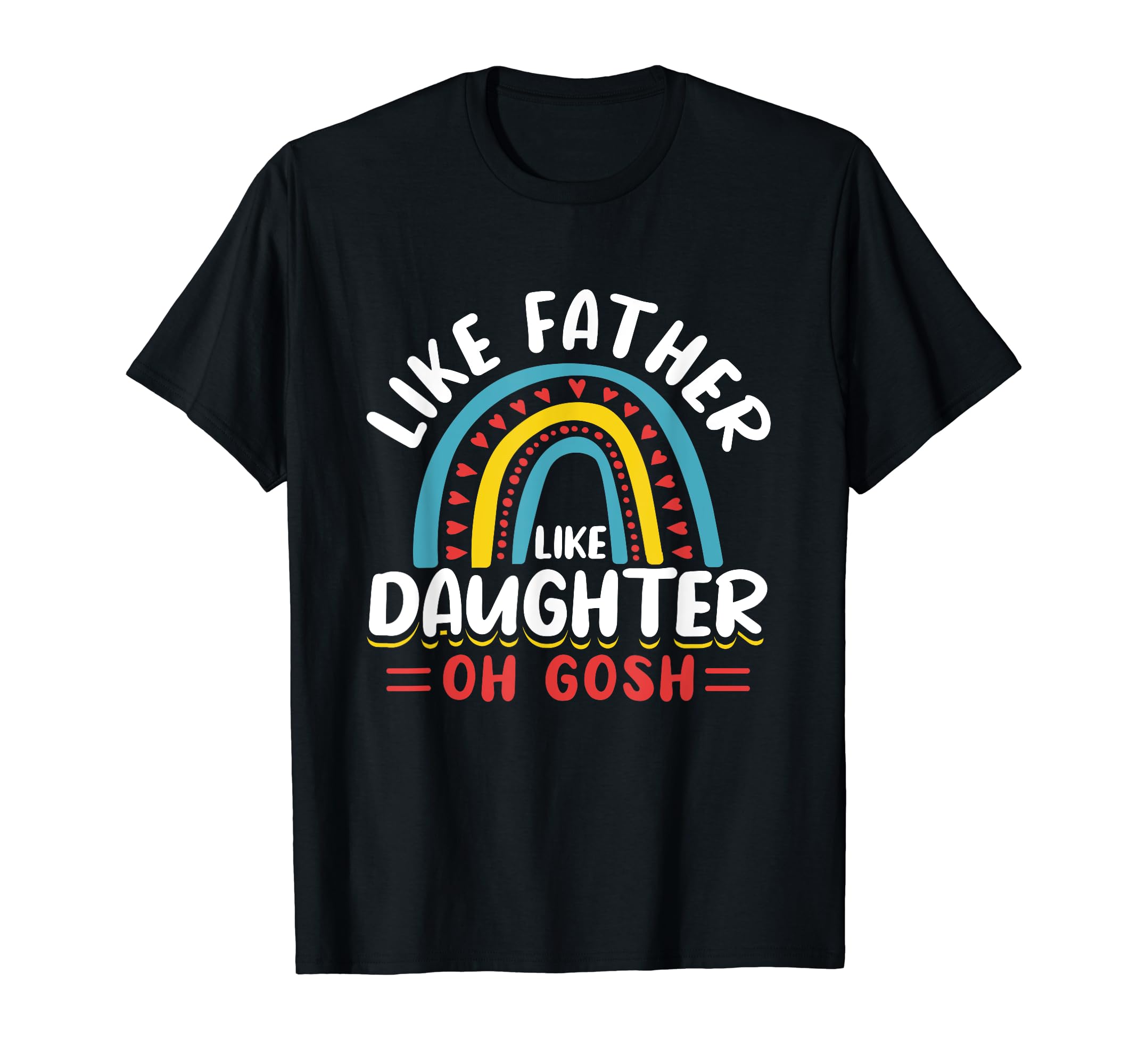 Like Father Like Daughter Oh Gosh T-Shirt - Aesthetic Graphic Men Women - T-Shirt, Sweatshirt, Hoodie