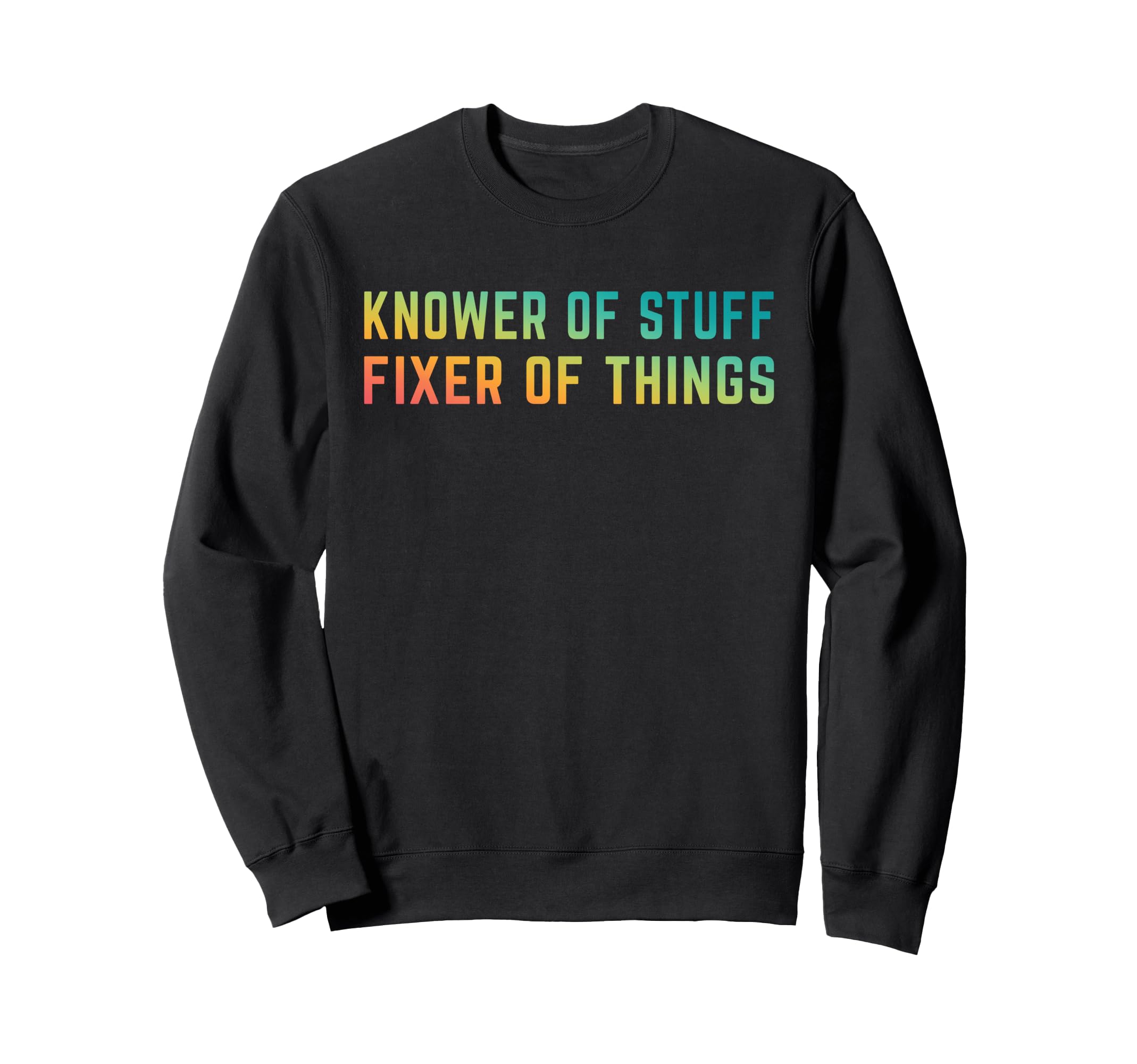 Knower Stuff Fixer Things Funny Dad Sweatshirt - Aesthetic Graphic Unisex - T-Shirt, Sweatshirt, Hoodie