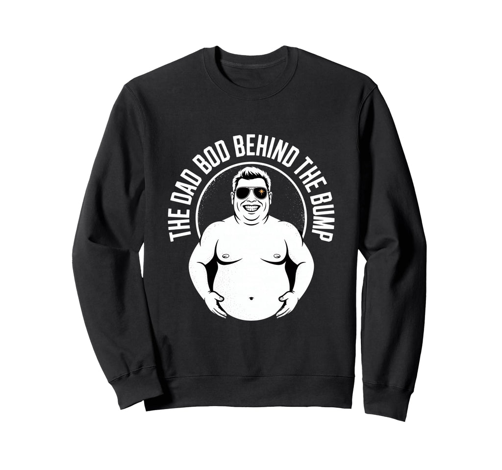 Dad Bod Behind Bump Funny Expecting Sweatshirt - Graphic Print for Adults - T-Shirt, Sweatshirt, Hoodie