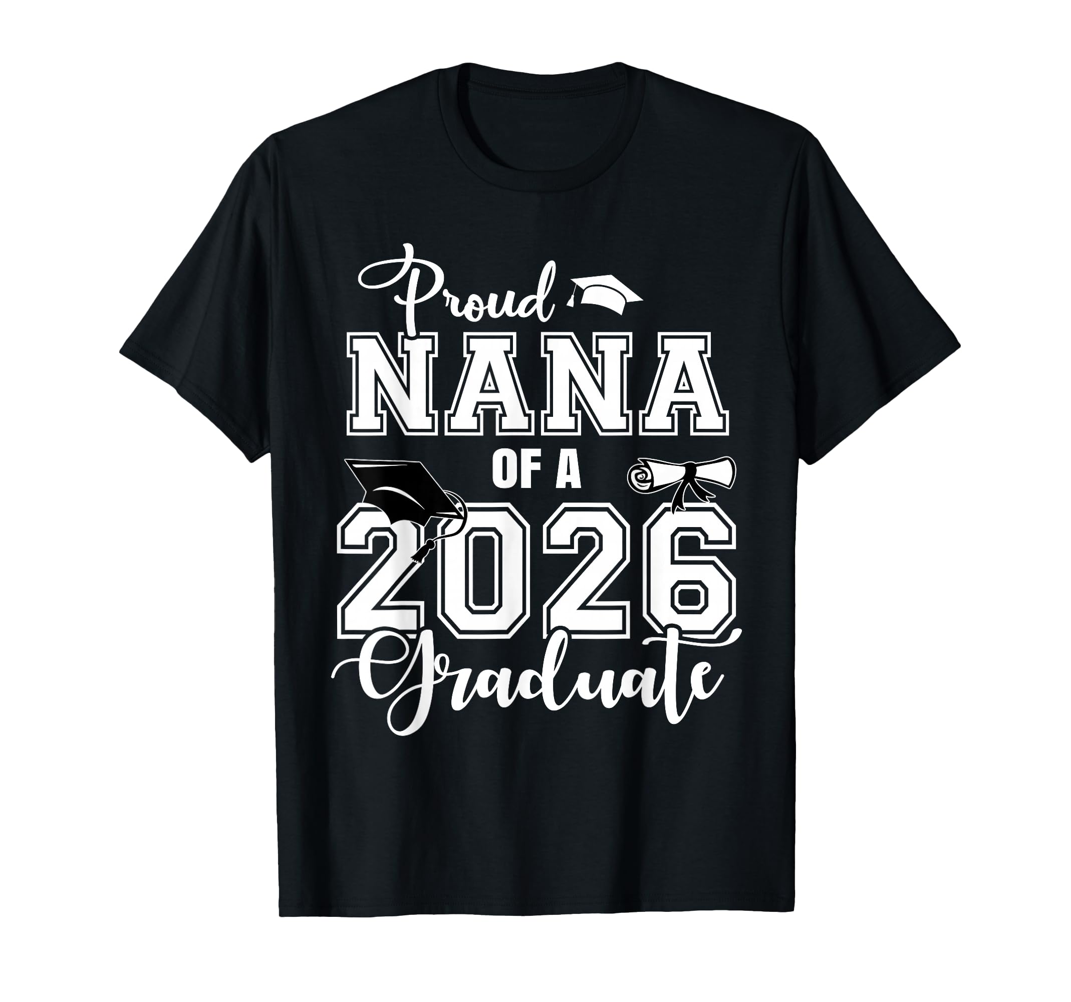 Proud Nana 2026 Graduate Grad Senior T-Shirt - Custom Art Print Men Women - T-Shirt, Sweatshirt, Hoodie