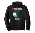 Funny Golf Golfer Golfing Gift Teen Hoodie - Streetwear Style Men Women - T-Shirt, Sweatshirt, Hoodie