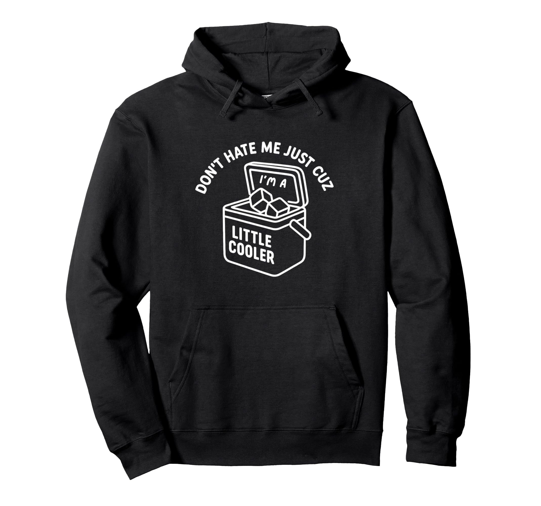 Dont Hate Me Cuz Im Little Cooler Dad Hoodie - Unique Graphic for Adults - T-Shirt, Sweatshirt, Hoodie