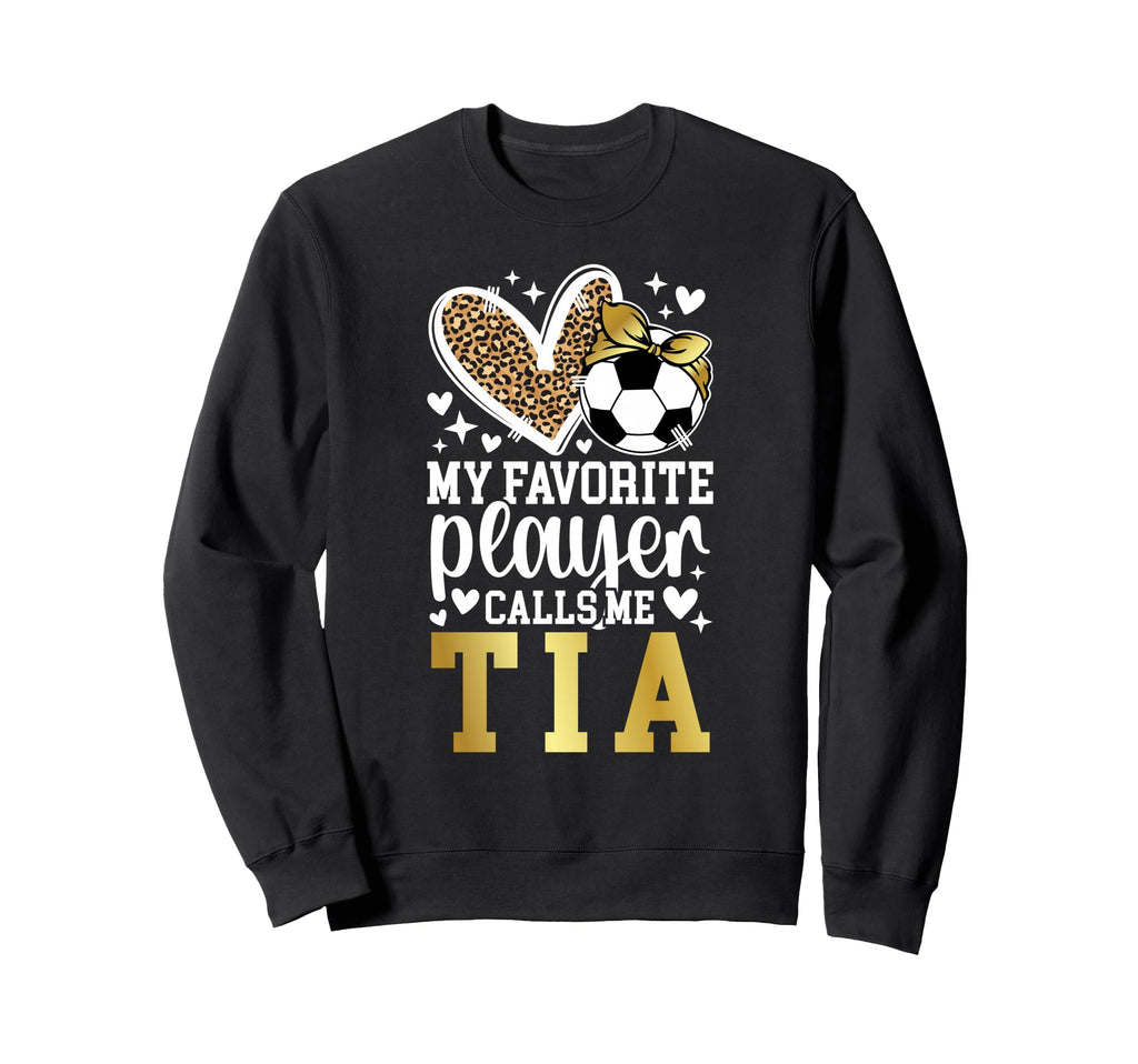 My Favorite Soccer Player Calls Me Tia Sweatshirt - Trendy Graphic Unisex - T-Shirt, Sweatshirt, Hoodie