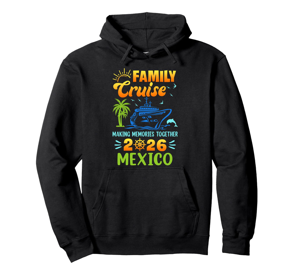 Mexico Cruise 2026 Family Friends Group Hoodie - Novelty Apparel Men Women - T-Shirt, Sweatshirt, Hoodie