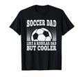 Soccer Dad Like Regular Dad But Cooler T-Shirt - Novelty Apparel Men Women - T-Shirt, Sweatshirt, Hoodie