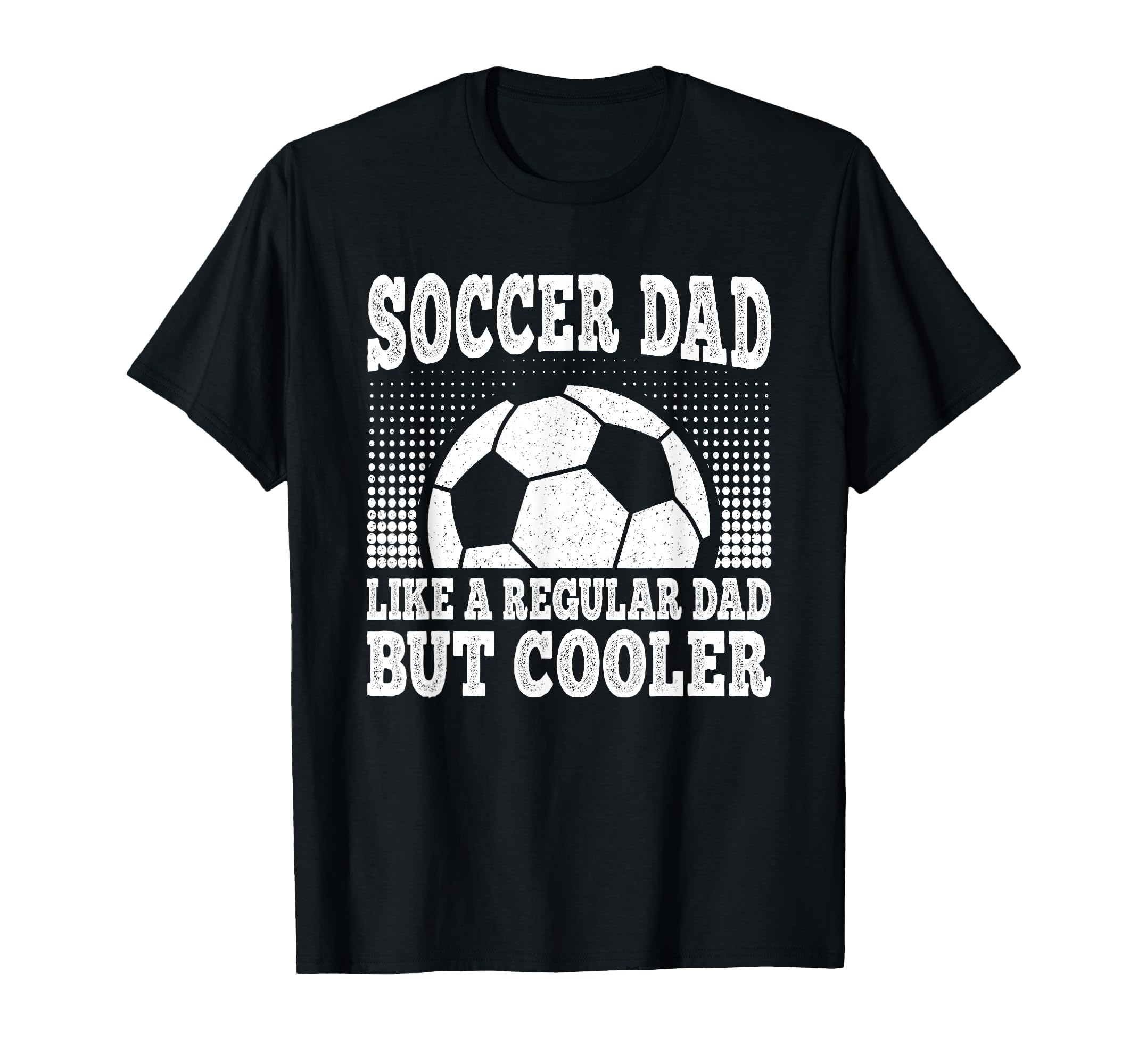 Soccer Dad Like Regular Dad But Cooler T-Shirt - Novelty Apparel Men Women - T-Shirt, Sweatshirt, Hoodie