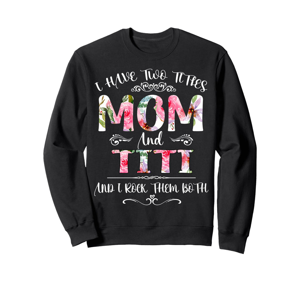 I Have Two Titles Mom And Titi Sweatshirt - Minimalist Print for Adults - T-Shirt, Sweatshirt, Hoodie