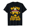 Nacho Average Step Dad Cinco De Mayo Taco T-Shirt - Unique Graphic Unisex - T-Shirt, Sweatshirt, Hoodie