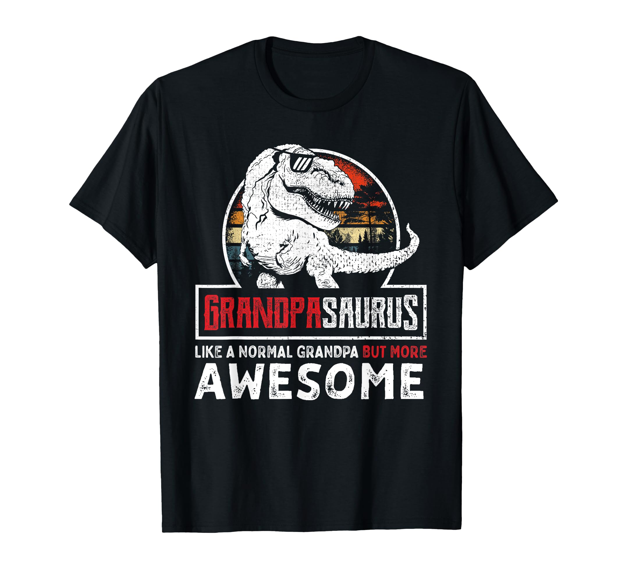 Grandpasaurus Like Normal Grandpa T-Shirt - Casual Everyday Wear Men Women - T-Shirt, Sweatshirt, Hoodie