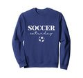 Soccer Saturday Sports Gameday Sweatshirt - Casual Everyday Wear Unisex - T-Shirt, Sweatshirt, Hoodie