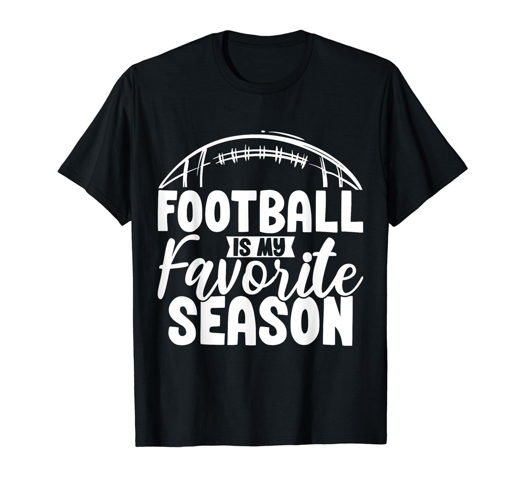 Football Is My Favorite Season Football T-Shirt - Trendy Graphic Men Women - T-Shirt, Sweatshirt, Hoodie