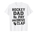 Hockey Dad Pay Drive Clap Funny Dad T-Shirt - Novelty Apparel Men Women - T-Shirt, Sweatshirt, Hoodie